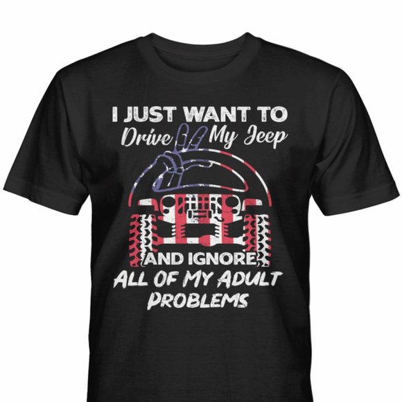 Jeep T Shirt Just Want To Drive My Jeep And Ignore All Of My Adult Problems - Picture 3 of 4